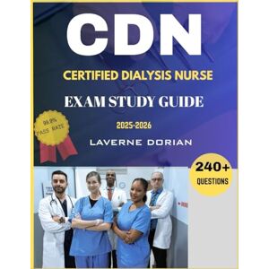 Dorian, Laverne CERTIFIED DIALYSIS NURSE EXAM STUDY GUIDE 2025-2026: Over 240+ Practice Questions, detailed Answer Explanations and Exam Tips Dorian, Laverne CERTIFIED DIALYSIS NURSE EXAM STUDY GUIDE 2025-2026: Over 240+ Practice Questions, detailed Answer Explanations and Exam Tips