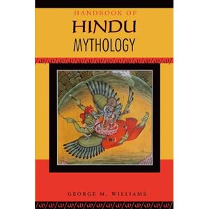 Williams, George M. Handbook of Hindu Mythology (Handbooks of World Mythology) Williams, George M. Handbook of Hindu Mythology (Handbooks of World Mythology)