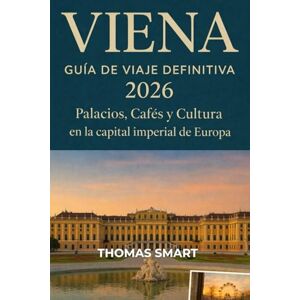 SMART, THOMAS VIENA Guía de viajes 2026: Explora palacios, cafés y cultura en la capital imperial de Europa SMART, THOMAS VIENA Guía de viajes 2026: Explora palacios, cafés y cultura en la capital imperial de Europa