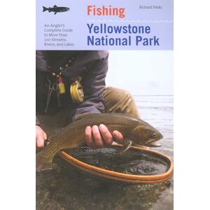 Parks, Richard Fishing Yellowstone National Park: An Angler's Complete Guide To More Than 100 Streams, Rivers, And Lakes (Regional Fishing Series) Parks, Richard Fishing Yellowstone National Park: An Angler's Complete Guide To More Than 100 Streams, Rivers, And Lakes (Regional Fishing Series)