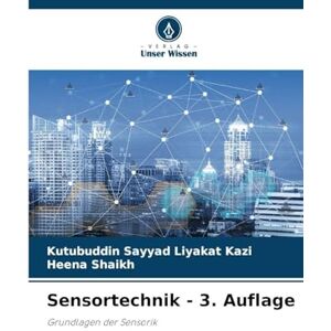 Kazi, Kutubuddin Sayyad Liyakat Sensortechnik 3. Auflage: Grundlagen der Sensorik Kazi, Kutubuddin Sayyad Liyakat Sensortechnik 3. Auflage: Grundlagen der Sensorik