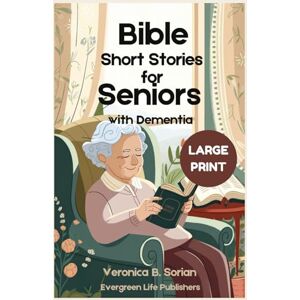 B.Sorian, Veronica Bible Short Stories for Seniors with Dementia (Large Print): 30 Easy-to-Read Tales That Help Loved Ones Remember, Reflect, and Reconnect with God’s Word B.Sorian, Veronica Bible Short Stories for Seniors with Dementia (Large Print): 30 Easy-to-Read Tales That Help Loved Ones Remember, Reflect, and Reconnect with God’s Word
