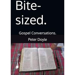 Doyle, Mr Peter John Bite-sized.: Gospel Conversations. Doyle, Mr Peter John Bite-sized.: Gospel Conversations.