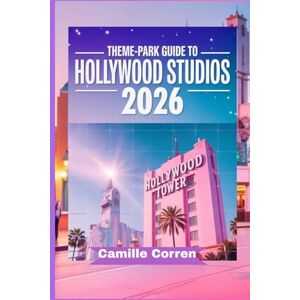 Corren, Camille THEME-PARK GUIDE TO HOLLYWOOD STUDIOS 2026 Corren, Camille THEME-PARK GUIDE TO HOLLYWOOD STUDIOS 2026