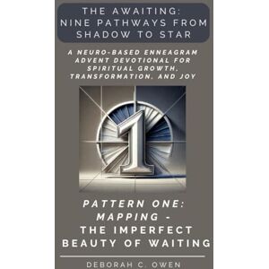 Owen, Deborah C. The Awaiting: Mapping — The Imperfect Beauty of Waiting: A Neuro-Based Enneagram Advent Devotional for Spiritual Growth and Reflection (The Awaiting Advent Devotionals) Owen, Deborah C. The Awaiting: Mapping — The Imperfect Beauty of Waiting: A Neuro-Based Enneagram Advent Devotional for Spiritual Growth and Reflection (The Awaiting Advent Devotionals)