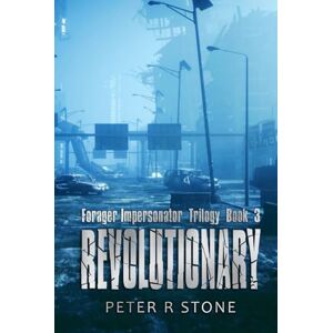 Stone, Peter R Revolutionary: Forager Impersonator Trilogy Book 3 (Forager A Post Apocalyptic/Dystopian Six Book Series) Stone, Peter R Revolutionary: Forager Impersonator Trilogy Book 3 (Forager A Post Apocalyptic/Dystopian Six Book Series)
