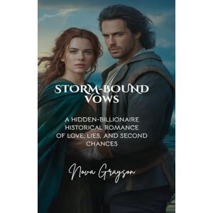 Grayson, Nova Storm-Bound Vows: A Hidden-Billionaire Historical Romance of Love, Lies and Second Chances: 1 (Love & Deception series) Grayson, Nova Storm-Bound Vows: A Hidden-Billionaire Historical Romance of Love, Lies and Second Chances: 1 (Love & Deception series)