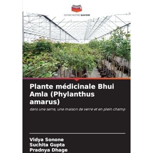 Sonone, Vidya Plante médicinale Bhui Amla (Phylanthus amarus): dans une serre, une maison de verre et en plein champ Sonone, Vidya Plante médicinale Bhui Amla (Phylanthus amarus): dans une serre, une maison de verre et en plein champ
