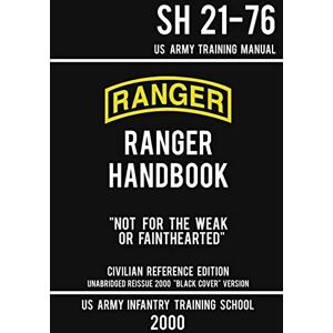 US Army Infantry Training School US Army Ranger Handbook SH 21-76 “Black Cover” Version (2000 Civilian Reference Edition): Manual Of Army Ranger Training, Wilderness Operations, ... Survival: 5 (Military Outdoors Skills Series) US Army Infantry Training School US Army Ranger Handbook SH 21-76 “Black Cover” Version (2000 Civilian Reference Edition): Manual Of Army Ranger Training, Wilderness Operations, ... Survival: 5 (Military Outdoors Skills Series)