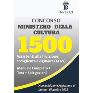 Ed., Docta Concorso Ministero della Cultura 1800 posti profilo 1.500 assistenti per la tutela, accoglienza e vigilanza per il patrimonio e i servizi culturali ... + quiz commentati e simulazioni finale Ed., Docta Concorso Ministero della Cultura 1800 posti profilo 1.500 assistenti per la tutela, accoglienza e vigilanza per il patrimonio e i servizi culturali ... + quiz commentati e simulazioni finale