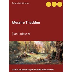 Mickiewicz, Adam Messire Thaddée: (Pan Tadeusz) Mickiewicz, Adam Messire Thaddée: (Pan Tadeusz)