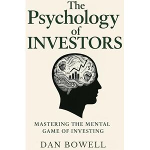 Kohl, Robert The Psychology of Investors: Mastering the Mental Game of Investing: Overcoming Biases, Avoiding Costly Mistakes, and Building Long-Term Wealth in the Stock Market Kohl, Robert The Psychology of Investors: Mastering the Mental Game of Investing: Overcoming Biases, Avoiding Costly Mistakes, and Building Long-Term Wealth in the Stock Market