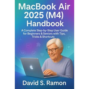 Ramon, David S. MacBook Air 2025 (M4) Handbook: A Complete Step-by-Step User Guide for Beginners & Seniors with Tips, Tricks & Shortcuts Ramon, David S. MacBook Air 2025 (M4) Handbook: A Complete Step-by-Step User Guide for Beginners & Seniors with Tips, Tricks & Shortcuts