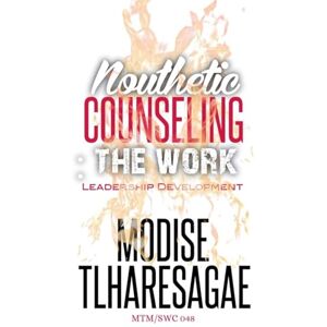 Tlharesagae, Modise Christian Counseling; The Work: 2 (Leadership Development) Tlharesagae, Modise Christian Counseling; The Work: 2 (Leadership Development)