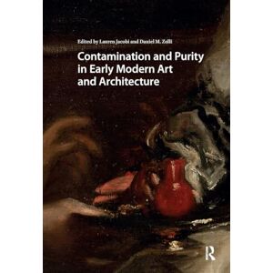 Contamination and Purity in Early Modern Art and Architecture (Visual and Material Culture, 1300-1700) Contamination and Purity in Early Modern Art and Architecture (Visual and Material Culture, 1300-1700)