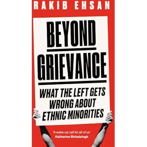 Ehsan, Rakib Beyond Grievance: What the Left Gets Wrong about Ethnic Minorities Ehsan, Rakib Beyond Grievance: What the Left Gets Wrong about Ethnic Minorities