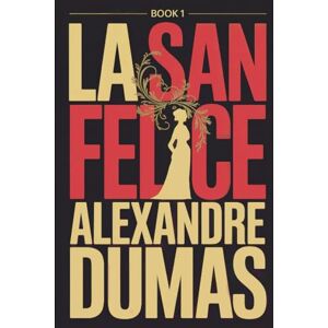 Dumas, Alexandre La San Felice Book 1: A New Translation Dumas, Alexandre La San Felice Book 1: A New Translation