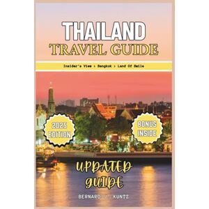 J. KUNTZ, BERNARD THAILAND TRAVEL GUIDE 2025: An Insider's View To Experience The Best Of Bangkok, Chiang Mai Province And Phuket (Languages & Planner) (TRAVEL WITH BJK) J. KUNTZ, BERNARD THAILAND TRAVEL GUIDE 2025: An Insider's View To Experience The Best Of Bangkok, Chiang Mai Province And Phuket (Languages & Planner) (TRAVEL WITH BJK)