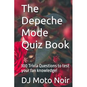 Noir, DJ Moto The Depeche Mode Quiz Book: 100 Trivia Questions to test your fan knowledge! (100 Trivia Questions about your favorite bands) Noir, DJ Moto The Depeche Mode Quiz Book: 100 Trivia Questions to test your fan knowledge! (100 Trivia Questions about your favorite bands)