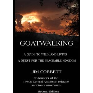 Corbett, Jim Goatwalking: A Guide to Wildland Living, A Quest for the Peaceable Kingdom Corbett, Jim Goatwalking: A Guide to Wildland Living, A Quest for the Peaceable Kingdom