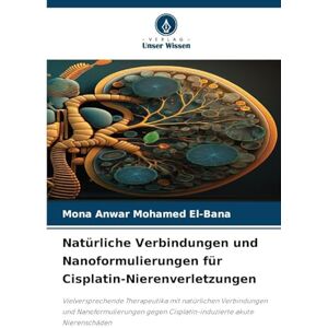 El-Bana, Mona Anwar Mohamed Natürliche Verbindungen und Nanoformulierungen für Cisplatin-Nierenverletzungen: Vielversprechende Therapeutika mit natürlichen Verbindungen und ... Cisplatin-induzierte akute Nierenschäden El-Bana, Mona Anwar Mohamed Natürliche Verbindungen und Nanoformulierungen für Cisplatin-Nierenverletzungen: Vielversprechende Therapeutika mit natürlichen Verbindungen und ... Cisplatin-induzierte akute Nierenschäden
