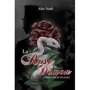 Nash, Alex La rose et le démon: Tome 1 : Pacte de sang Nash, Alex La rose et le démon: Tome 1 : Pacte de sang