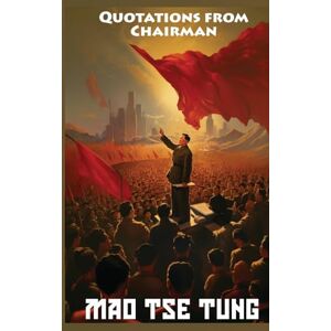 Tse-Tung, Mao Quotations from Chairman Mao Tse-Tung: The Little Red Book Tse-Tung, Mao Quotations from Chairman Mao Tse-Tung: The Little Red Book