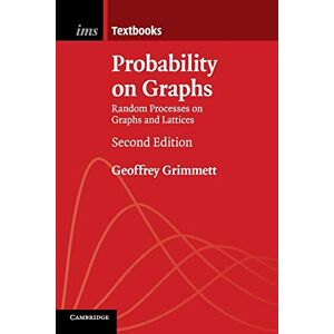 Grimmett, Geoffrey Probability on Graphs: Random Processes on Graphs and Lattices: 8 (Institute of Mathematical Statistics Textbooks, Series Number 8) Grimmett, Geoffrey Probability on Graphs: Random Processes on Graphs and Lattices: 8 (Institute of Mathematical Statistics Textbooks, Series Number 8)