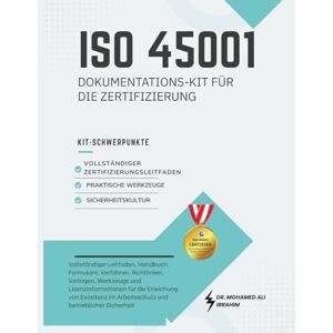IBRAHIM, DR. MOHAMED-ALI ISO 45001 Dokumentations-Kit für die Zertifizierung: Umfassender Leitfaden, Vorlagen und Werkzeuge für die Erreichung von Exzellenz im Arbeits- und Gesundheitsschutz IBRAHIM, DR. MOHAMED-ALI ISO 45001 Dokumentations-Kit für die Zertifizierung: Umfassender Leitfaden, Vorlagen und Werkzeuge für die Erreichung von Exzellenz im Arbeits- und Gesundheitsschutz
