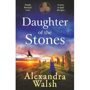 Walsh, Alexandra Daughter of the Stones: A BRAND NEW completely spellbinding and utterly enchanting timeslip novel from Alexandra Walsh 💫 Walsh, Alexandra Daughter of the Stones: A BRAND NEW completely spellbinding and utterly enchanting timeslip novel from Alexandra Walsh 💫