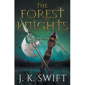 Swift, J. K. The Forest Knights: Complete Duology: 5 (Hospitaller Saga) Swift, J. K. The Forest Knights: Complete Duology: 5 (Hospitaller Saga)