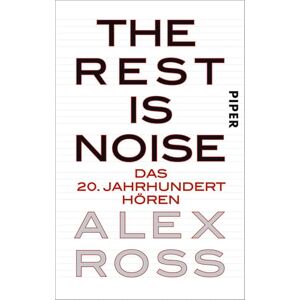 Ross, Alex The Rest is Noise: Das 20. Jahrhundert hören Ross, Alex The Rest is Noise: Das 20. Jahrhundert hören