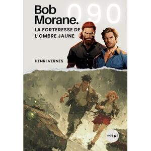 Vernes, Henri Bob Morane La Forteresse de l’Ombre Jaune: Tome 090: 90 (Saga Bob Morane : Voyages, Récits et Aventures) Vernes, Henri Bob Morane La Forteresse de l’Ombre Jaune: Tome 090: 90 (Saga Bob Morane : Voyages, Récits et Aventures)