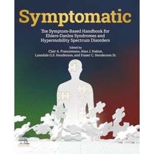 Symptomatic: The Symptom-Based Handbook for Ehlers-Danlos Syndromes and Hypermobility Spectrum Disorders Symptomatic: The Symptom-Based Handbook for Ehlers-Danlos Syndromes and Hypermobility Spectrum Disorders