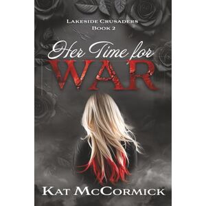 McCormick, Kat Lakeside Crusaders Book 2: Her Time for War (Lakeside Crusaders Series) McCormick, Kat Lakeside Crusaders Book 2: Her Time for War (Lakeside Crusaders Series)