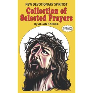 Kardec, Allan New Devotionary Spiritist: Collection of Selected Prayers, Special Edition Kardec, Allan New Devotionary Spiritist: Collection of Selected Prayers, Special Edition