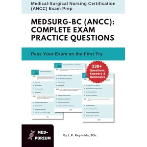 Education, MedPorium Complete MEDSURG-BC (ANCC) Exam Preparation: Medical-Surgical Nursing Certification: 338+ Multiple Choice Questions, Answers & Rationales Education, MedPorium Complete MEDSURG-BC (ANCC) Exam Preparation: Medical-Surgical Nursing Certification: 338+ Multiple Choice Questions, Answers & Rationales