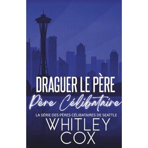 Cox, Whitley Draguer le Père Célibataire (La série des Pères célibataires de Seattle) Cox, Whitley Draguer le Père Célibataire (La série des Pères célibataires de Seattle)