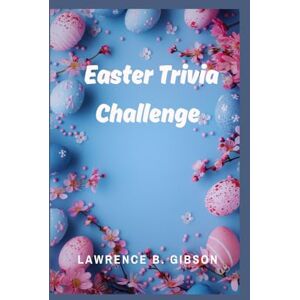 Gibson Easter Genius The Ultimate Trivia Challenge: Over 300 Questions for Kids, Teens & Adults to Explore, Learn & Enjoy About Easter Gibson Easter Genius The Ultimate Trivia Challenge: Over 300 Questions for Kids, Teens & Adults to Explore, Learn & Enjoy About Easter