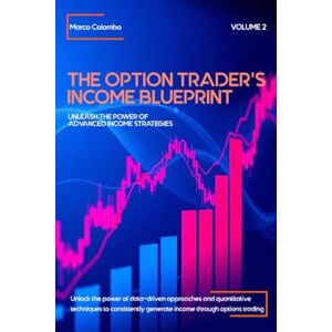 Colombo, Marco Unleash the Power of Advanced Income Strategies: 2 (The Option Trader's Income Blueprint) Colombo, Marco Unleash the Power of Advanced Income Strategies: 2 (The Option Trader's Income Blueprint)