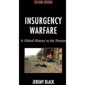 Black, Jeremy Insurgency Warfare: A Global History to the Present Black, Jeremy Insurgency Warfare: A Global History to the Present