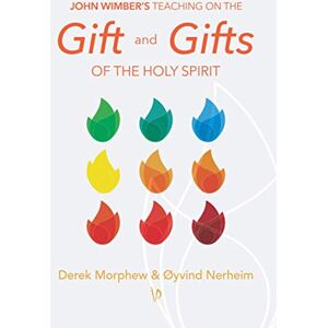 Morphew, Derek John Wimber's Teaching on the Gift and Gifts of the Holy Spirit Morphew, Derek John Wimber's Teaching on the Gift and Gifts of the Holy Spirit