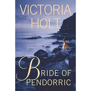 Holt, Victoria Bride Of Pendorric: The Classic Novel of Romantic Suspense Holt, Victoria Bride Of Pendorric: The Classic Novel of Romantic Suspense
