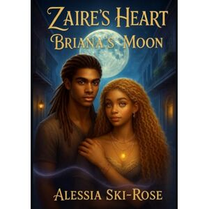 Rose, Alessia Ski - “Zaire’s Heart, Briana’s Moon” (Vampire Series) Rose, Alessia Ski - “Zaire’s Heart, Briana’s Moon” (Vampire Series)