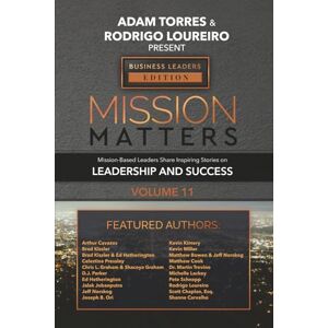Torres, Adam Mission Matters: Mission-Based Leaders Share Inspiring Stories on Leadership and Success (Business Leaders Vol 11, Edition 10) Torres, Adam Mission Matters: Mission-Based Leaders Share Inspiring Stories on Leadership and Success (Business Leaders Vol 11, Edition 10)