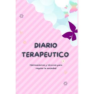 NOVOA BOCANEGRA, NATALY ANDREA DIARIO TERAPEUTICO DE LA ANSIEDAD: HERRAMIENTAS Y TÉCNICAS PARA REGULAR LA ANSIEDAD NOVOA BOCANEGRA, NATALY ANDREA DIARIO TERAPEUTICO DE LA ANSIEDAD: HERRAMIENTAS Y TÉCNICAS PARA REGULAR LA ANSIEDAD