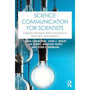 Lindenfeld, Laura Science Communication for Scientists: Linking Strategy with Creativity, Practice, and Respect Lindenfeld, Laura Science Communication for Scientists: Linking Strategy with Creativity, Practice, and Respect