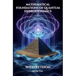 Flux, Jamie Mathematical Foundations of Quantum Hydrodynamics (Mathematical Foundations of Quantum Field Theory) Flux, Jamie Mathematical Foundations of Quantum Hydrodynamics (Mathematical Foundations of Quantum Field Theory)