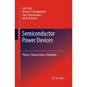 Lutz, Josef Semiconductor Power Devices: Physics, Characteristics, Reliability Lutz, Josef Semiconductor Power Devices: Physics, Characteristics, Reliability