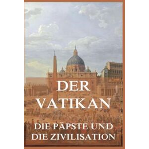 Goyau, Georges Der Vatikan Die Päpste und die Zivilisation: Das umfassende Werk zur Geschichte des Heiligen Stuhls Goyau, Georges Der Vatikan Die Päpste und die Zivilisation: Das umfassende Werk zur Geschichte des Heiligen Stuhls